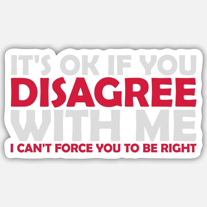 you disagree with me - Sticker Größe S (10 x 10 cm) - Mattweiß