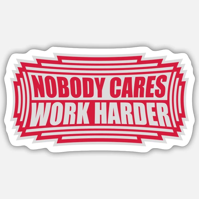 nobody cares work harder - Sticker size S (10 x 10 cm) - white matte