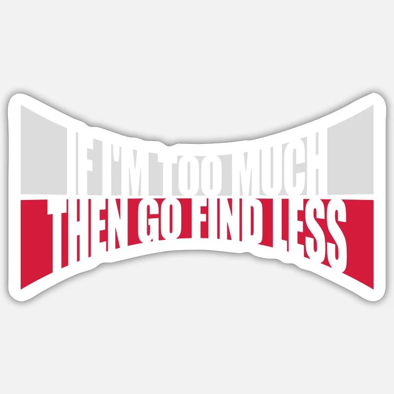 if im too much - Sticker size S (10 x 10 cm) - white matte