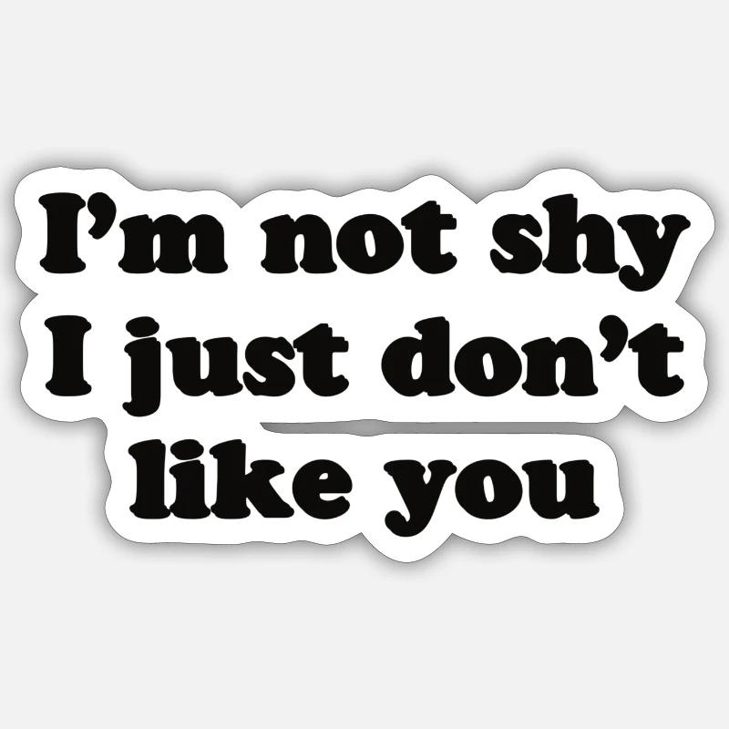 Je ne suis pas timide, je ne t’aime pas - Sticker taille S (10 x 10 cm) - blanc mat