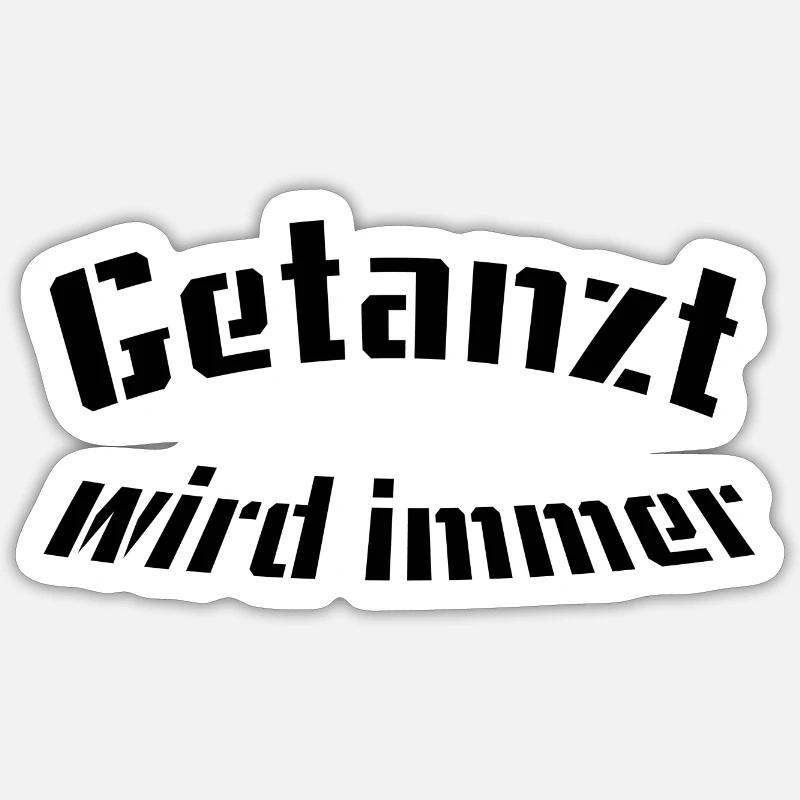 Getanzt wird immer Sticker Größe S (10 x 10 cm)
