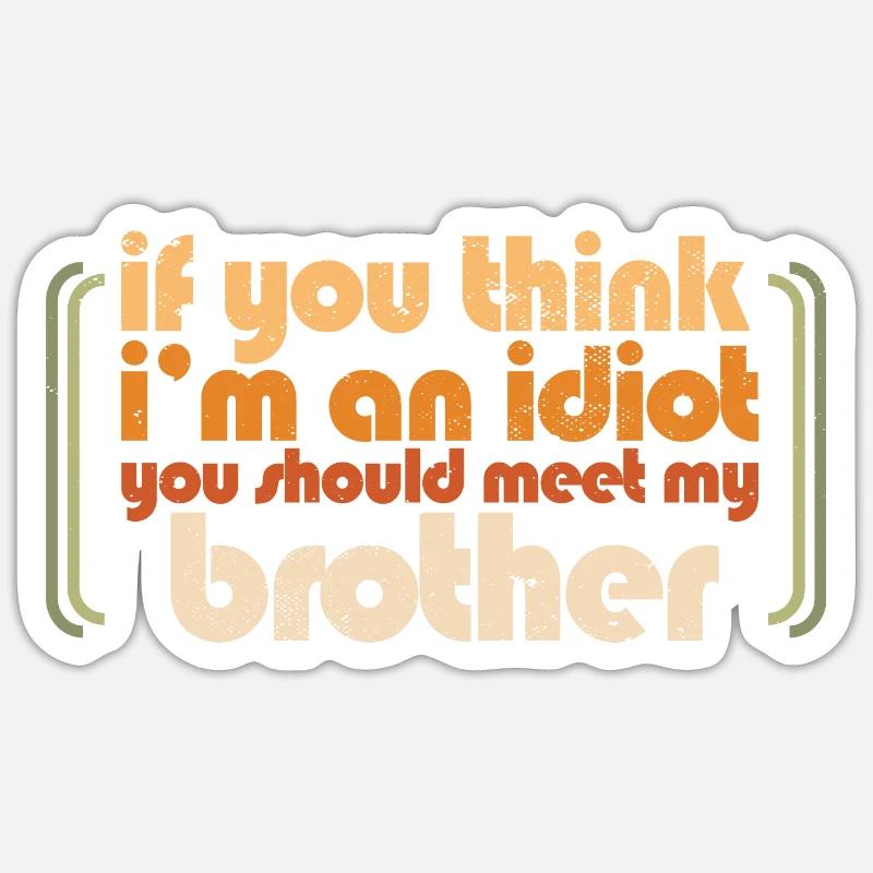 Si vous pensez que je suis un idiot, vous devriez rencontrer mon Sticker taille S (10 x 10 cm)