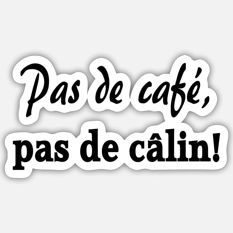 Pas de café, pas de calin ! Sticker taille S (10 x 10 cm)