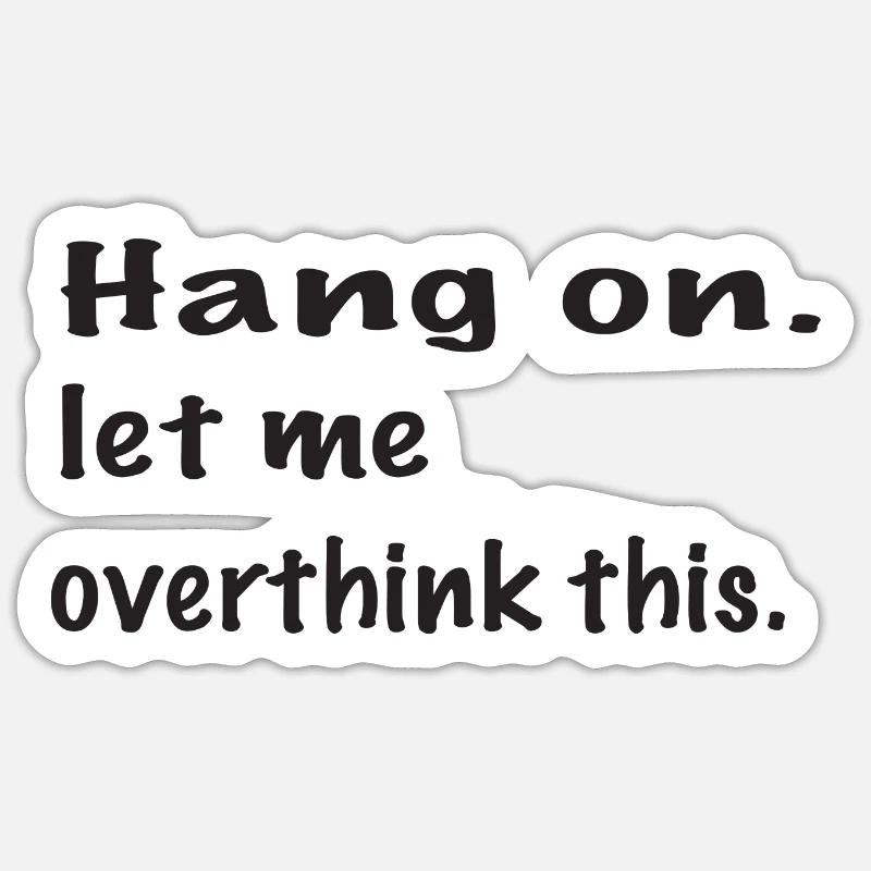Attends, laisse-moi trop réfléchir à ça Sticker taille S (10 x 10 cm)