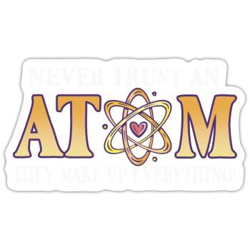 Never trust an atom - they invent everything - Sticker size S (10 x 10 cm) - white matte - Front
