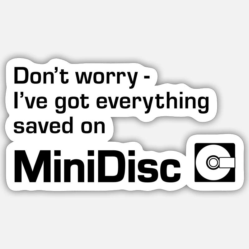 Dont Worry Ive Got Everything Saved On Minidisc Sticker size S (10 x 10 cm)