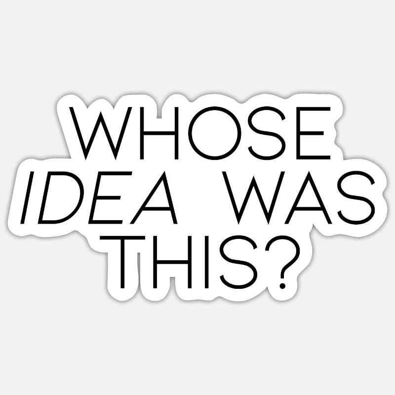 Whose Idea Was This - Sticker Größe S (10 x 10 cm) - Mattweiß