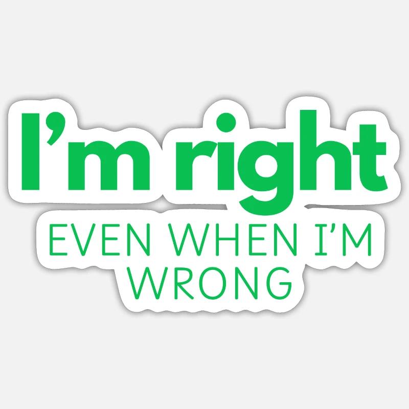 I'm Right - Even When I'm Wrong Sticker size S (10 x 10 cm)