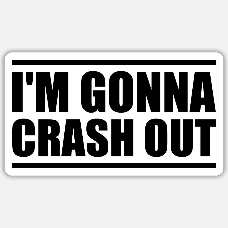 I'm going to crash out - Sticker size S (10 x 10 cm) - white matte