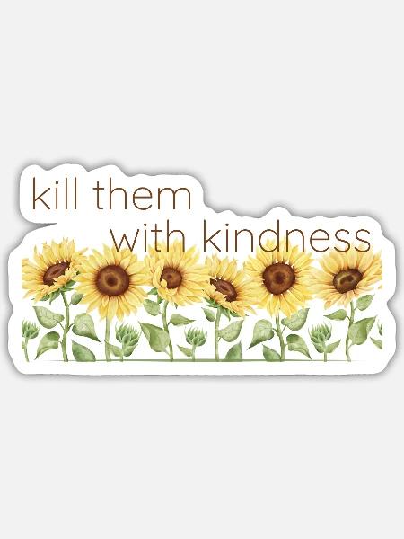 kill them with kindness - Sticker Größe S (10 x 10 cm) - Mattweiß
