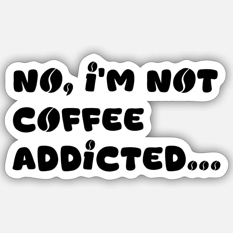 Coffee Addicted Sticker size S (10 x 10 cm)