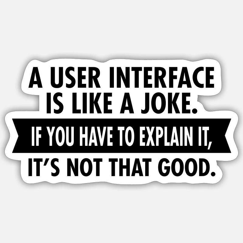 A User Interface Is Like A Joke... - Sticker Größe S (10 x 10 cm) - Mattweiß