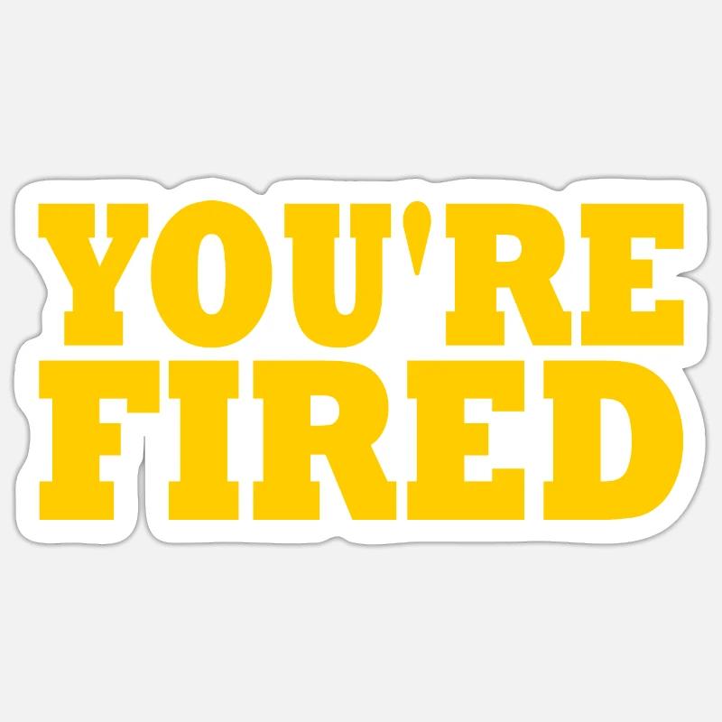 youre fired - Sticker size S (10 x 10 cm) - white matte