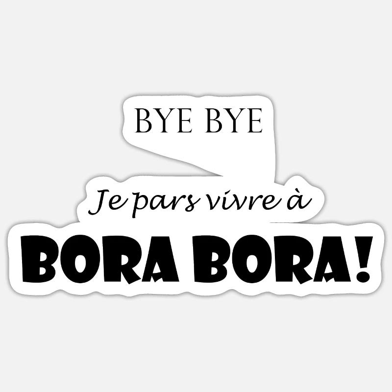 Byebye je pars vivre à Borabora Sticker taille S (10 x 10 cm)