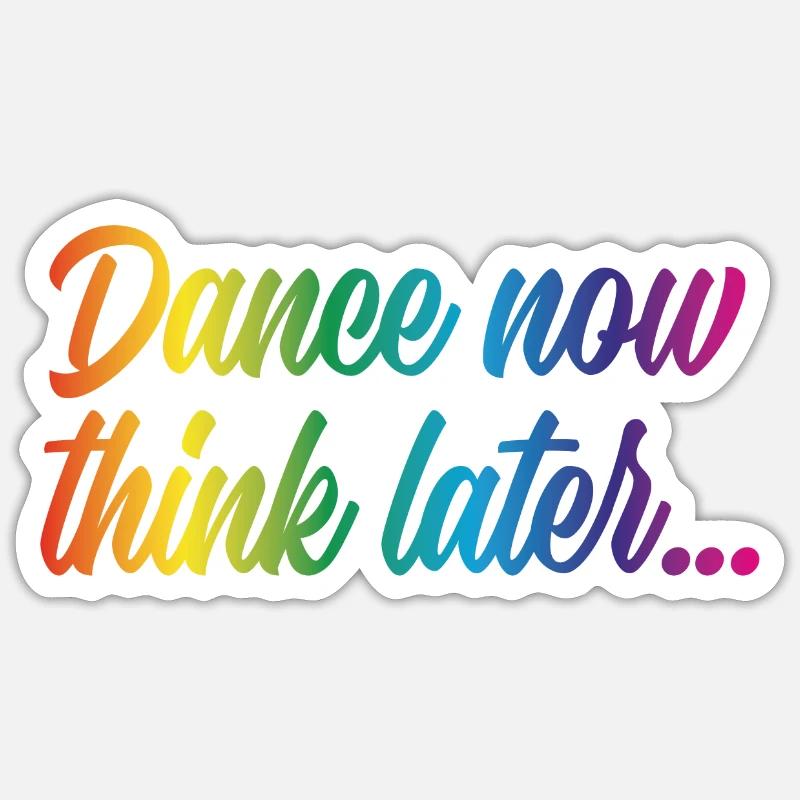 Dance now think later - Sticker Größe S (10 x 10 cm) - Mattweiß
