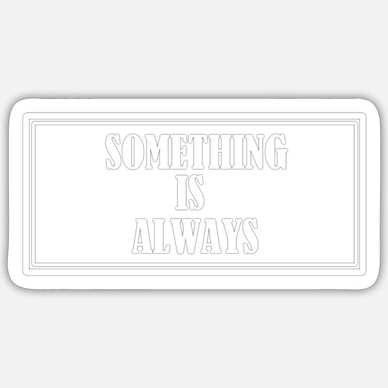 Something is always - Sticker Größe S (10 x 10 cm) - Mattweiß