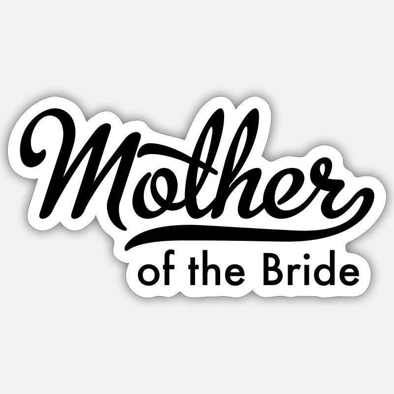 Mutter der Braut Sticker Größe S (10 x 10 cm)