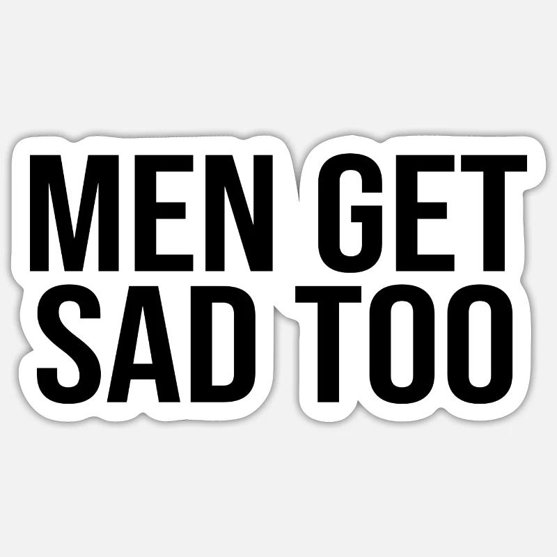 Men get sad too - Sticker size S (10 x 10 cm) - white matte