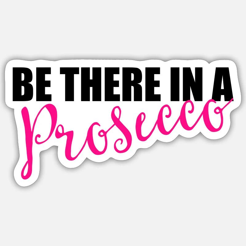 Be there in a prosecco Sticker Größe S (10 x 10 cm)