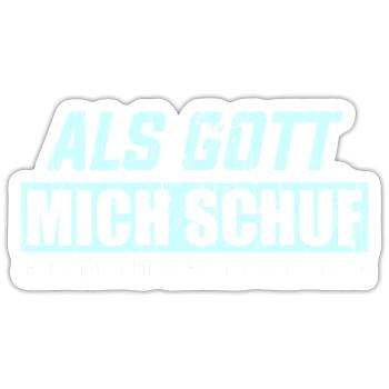 ALS GOTT MICH SCHUF GRINSTE ER UND SAGTE: DAS WIRD - Sticker Größe S (10 x 10 cm) - Mattweiß - Vorne