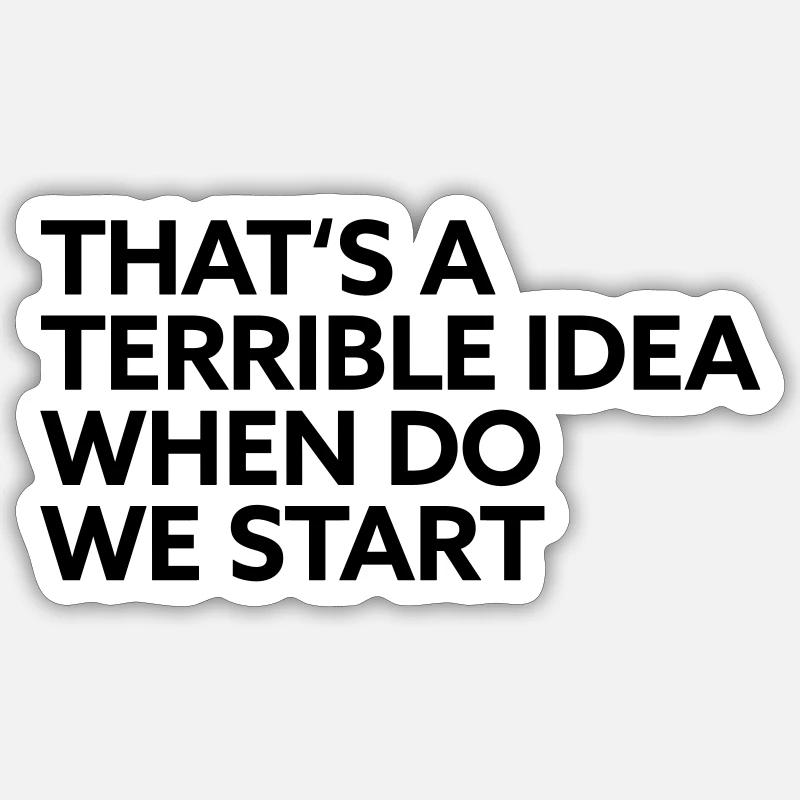 That s a terrible Idea when do we start - Sticker Größe S (10 x 10 cm) - Mattweiß
