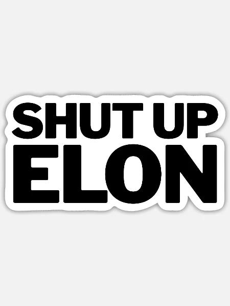 Shut Up Elon - Sticker Größe S (10 x 10 cm) - Mattweiß