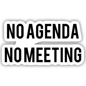 No Agenda No Meeting - Sticker size S (10 x 10 cm) - white matte - Front