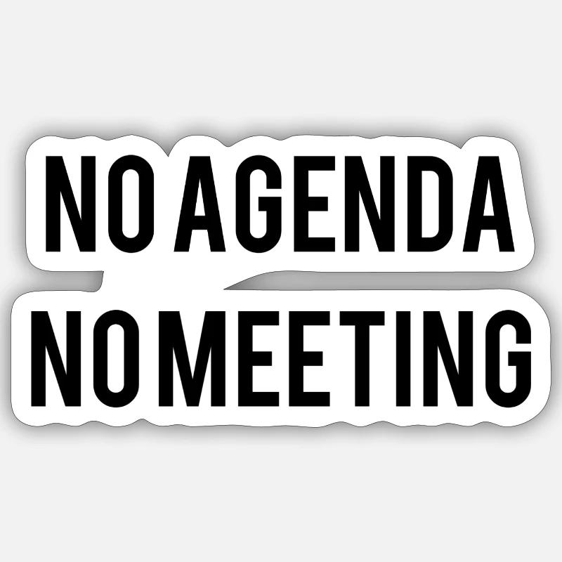 No Agenda No Meeting Sticker Größe S (10 x 10 cm)