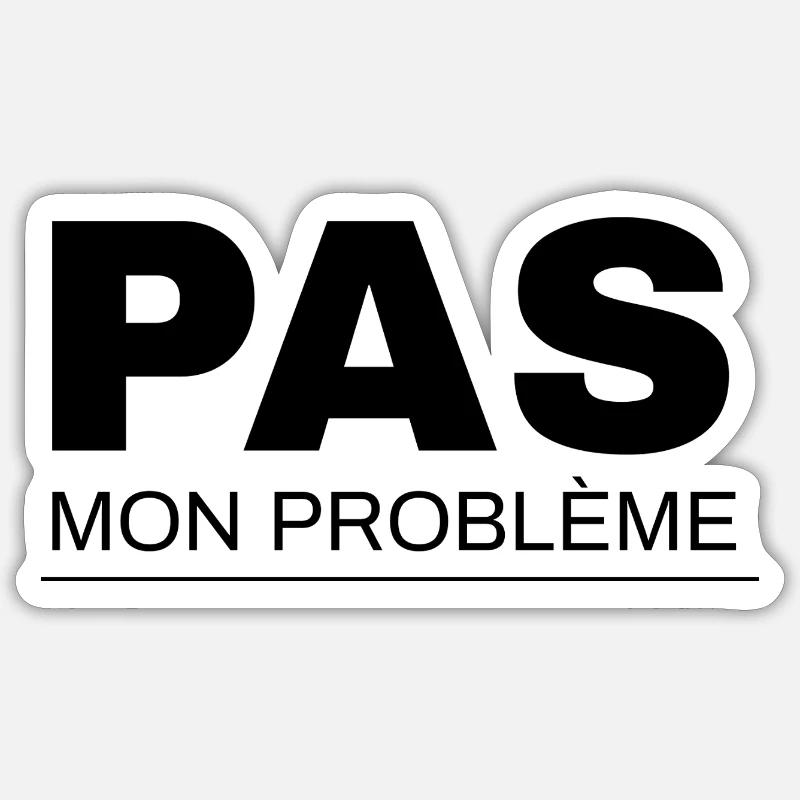 Pas mon problème  Sticker taille S (10 x 10 cm)