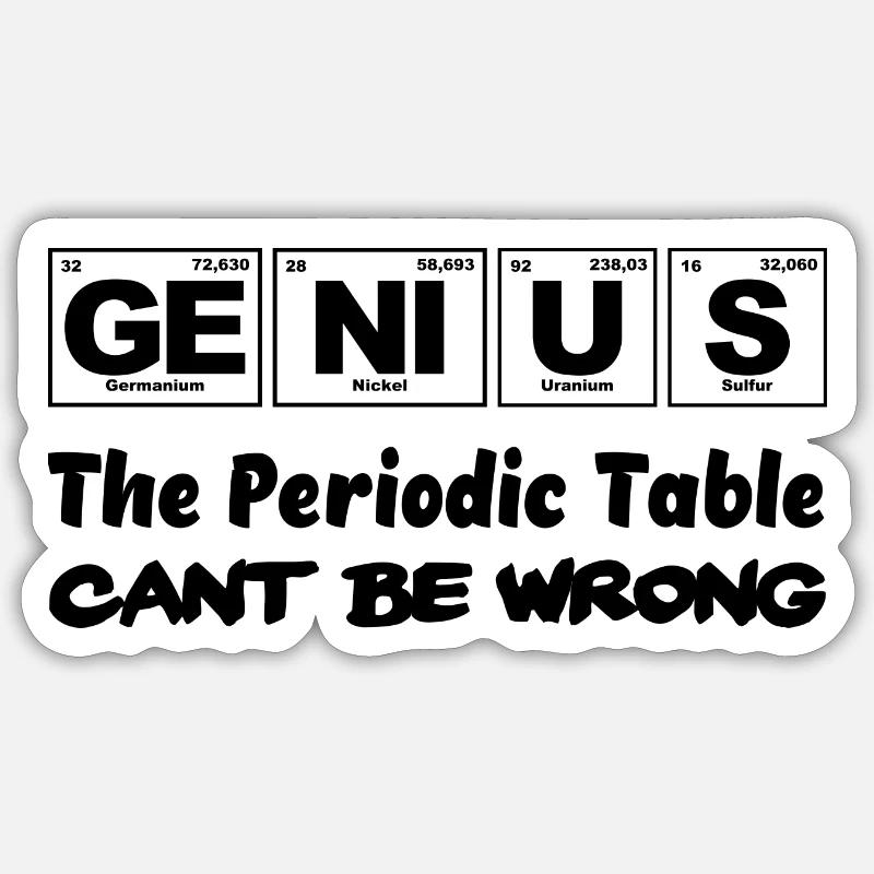 Genius, The Periodic Table cant be wrong - Sticker taille S (10 x 10 cm) - blanc mat