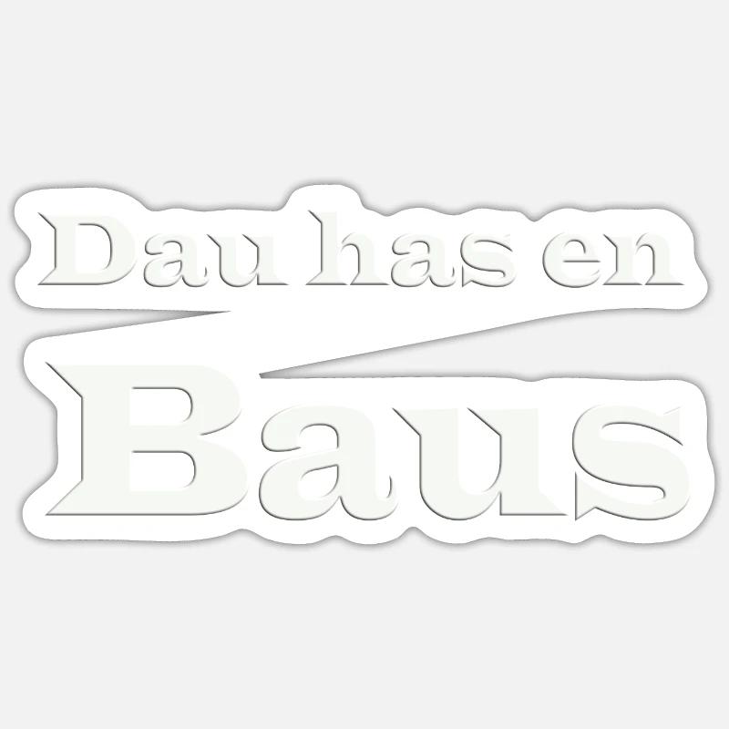 Dau has en Baus - Sticker Größe S (10 x 10 cm) - Mattweiß