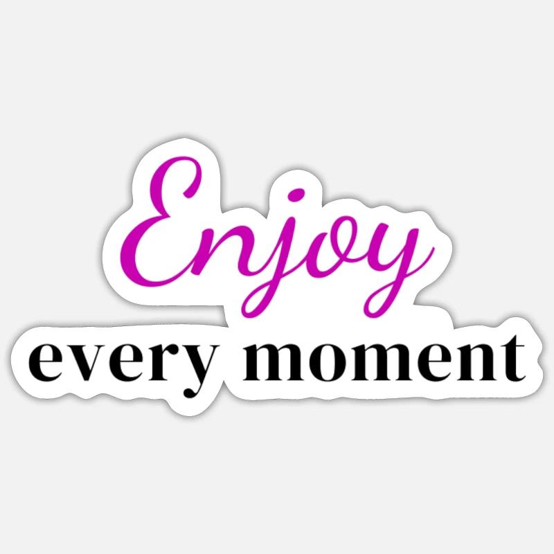 Profitez de chaque instant. Sticker taille S (10 x 10 cm)