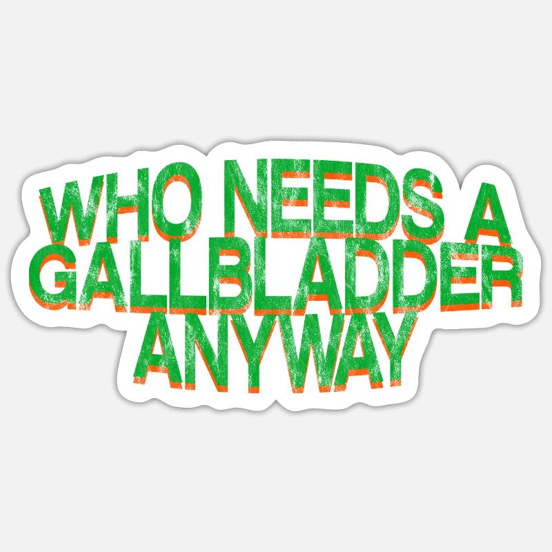 Who Needs A Gallbladder Anyway 3 Sticker size S (10 x 10 cm)
