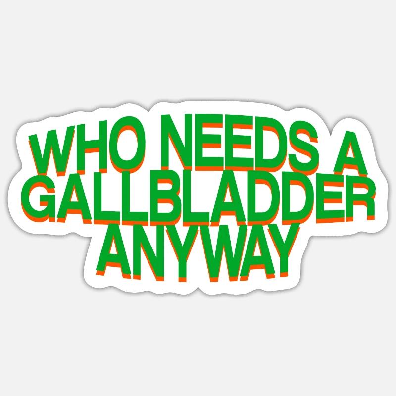 Who Needs A Gallbladder Anyway 3 Sticker size S (10 x 10 cm)