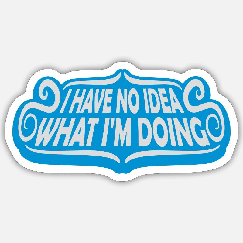 I Have No Idea Sticker Größe S (10 x 10 cm)