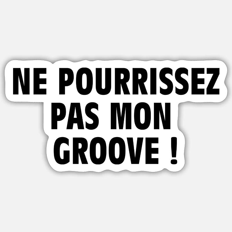 NE POURRISSEZ PAS MON GROOVE - Sticker taille S (10 x 10 cm) - blanc mat