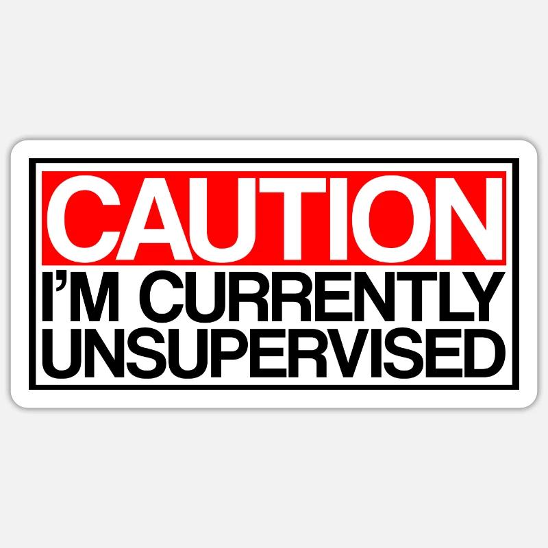 Caution I'm Currently Unsupervised 3 - Sticker Größe S (10 x 10 cm) - Mattweiß