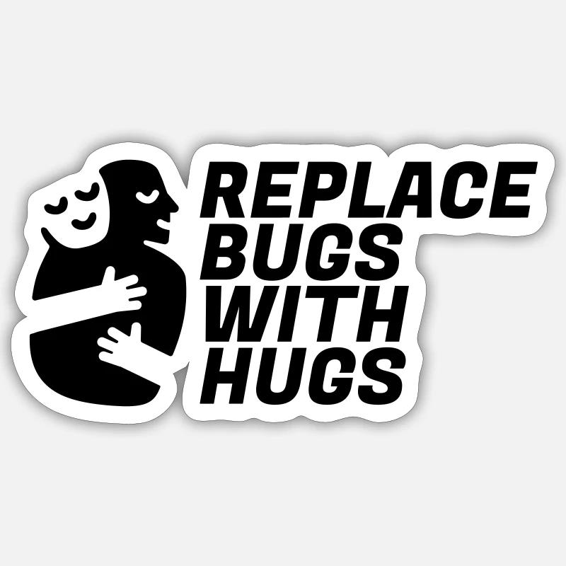 Replace Bugs With Hugs - Sticker size S (10 x 10 cm) - white matte