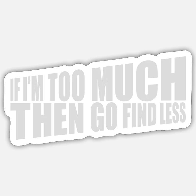 if im too much - Sticker Größe S (10 x 10 cm) - Mattweiß