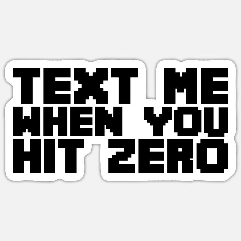 Text Me When You Hit Zero Sticker size S (10 x 10 cm)