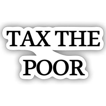 Tax the Poor (Hell) - Sticker Größe S (10 x 10 cm) - Mattweiß - Vorne