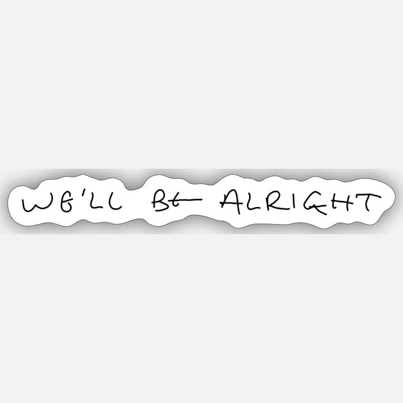 Liedzeile "We'll be alright" - Sticker Größe S (10 x 10 cm) - Mattweiß