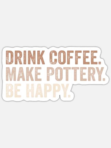 Kaffee trinken Töpfern Töpfern Glücklich sein Kaffee Keramik - Sticker Größe S (10 x 10 cm) - Mattweiß