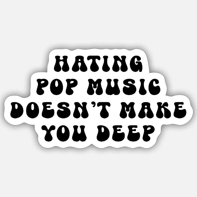 Hating pop music doesn't make you deep Sticker Größe S (10 x 10 cm)