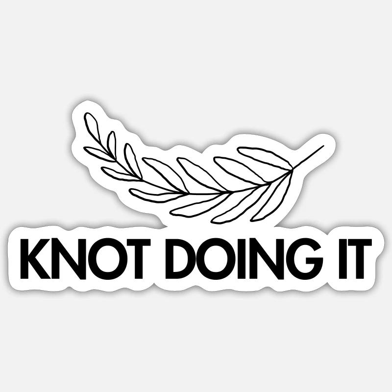 Knot doing it. - Sticker size S (10 x 10 cm) - white matte