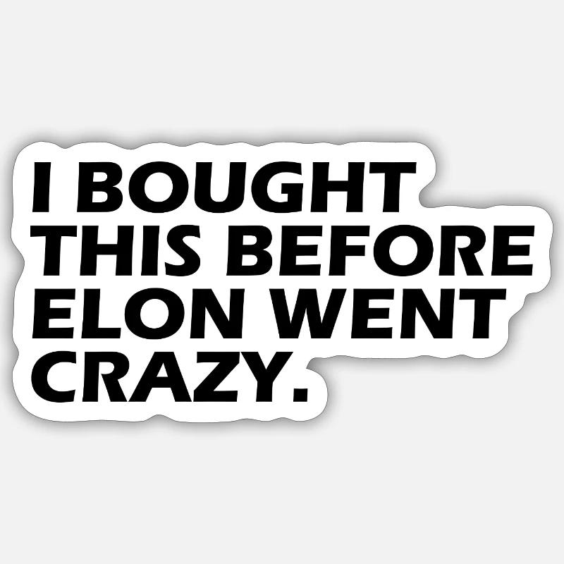 i bought this before elon went crazy Sticker Größe S (10 x 10 cm)