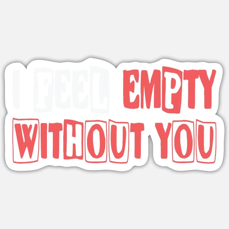 Feel empty without you - Sticker Größe S (10 x 10 cm) - Mattweiß
