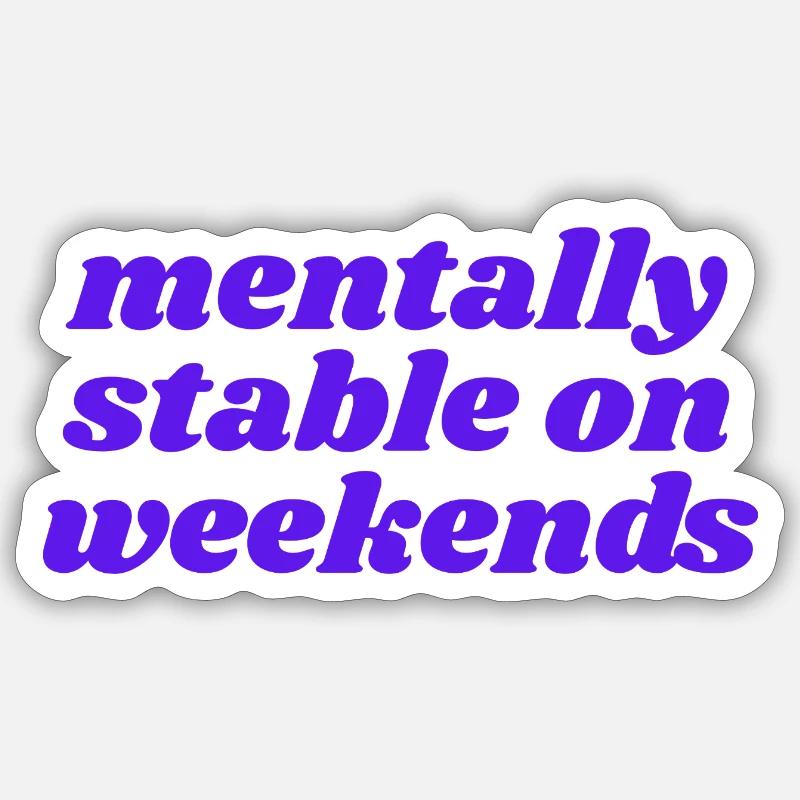 mentally stable on weekends - Sticker Größe S (10 x 10 cm) - Mattweiß