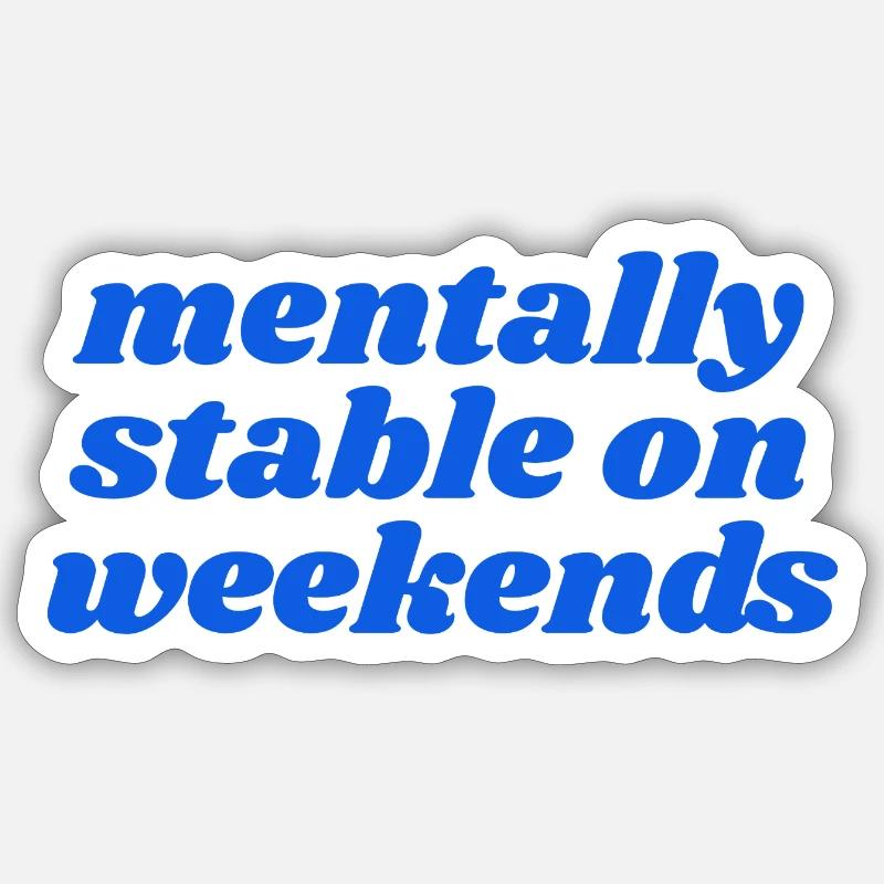 mentally stable on weekends - Sticker Größe S (10 x 10 cm) - Mattweiß