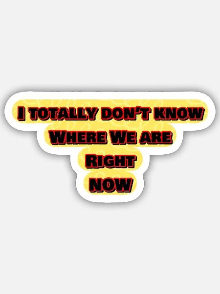 Ich weiß überhaupt nicht, wo wir sind - Sticker Größe S (10 x 10 cm) - Mattweiß